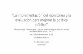 La implementación del monitoreo y la evaluación para mejorar la … · 2019-04-17 · "La implementación del monitoreo y la evaluación para mejorar la política pública" Seminario