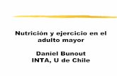 Nutrición y ejercicio en el adulto mayor Daniel Bunout INTA, U de Chile · PDF file 2015-02-03 · Nutrición y ejercicio en el adulto mayor Daniel Bunout INTA, U de Chile ¿Los adultos
