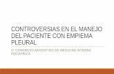 CONTROVERSIAS EN EL MANEJO DEL PACIENTE CON EMPIEMA PLEURAL Interna/PDFs Miercol… · PLEURAL CON TUBO 4. ANTIBIOTICOS EV + DRENAJE PLEURAL+ FIBRINOLITICOS 5. TORACOTOMIA + TRATAMIENTO
