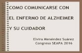 COMO COMUNICARSE CON EL ENFERMO DE ALZHEIMER Y SU … Congreso... · 2016-10-27 · espontáneo : Afasia sensorial transcortical ... como en la comprensión :Afasia global. Está
