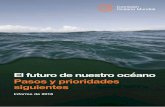 El futuro de nuestro océano Pasos y prioridades siguientes · 2016-04-21 · informe y el 64% del océano mundial –, que nosotros comparamos a un Estado fallido donde prevalecía