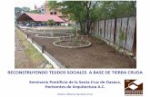 RECONSTRUYENDO TEJIDOS SOCIALES A BASE DE TIERRA CRUDAhorizontes18.com/wordpress/wp-content/uploads/2017/... · sobre el manejo de sistemas constructivos de tierra cruda, lo anterior,