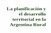 La planificación y el desarrollo territorial en la Argentina Rural · 2013-03-27 · ¿Hacia una nueva etapa en la planificación territorial a nivel rural? Múltiples iniciativas