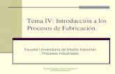 Tema IV: Introducción a los Procesos de Fabricación.lim.ii.udc.es/docencia/din-proind/docs/TemaIV.pdf · Procesos Industriales - Tema IV: Introducción a los Procesos de Fabricación.