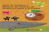 Guía de Centros y Museos de Ciencia de América Latina y el ... · Museo Interactivo Mirador (Chile) Parque Explora (Colombia) Universidad Don Bosco (El Salvador) ... museos de historia