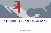 A DÓNDE LLEGAN LAS ARMAS · 2019-12-16 · Presentación L a venta legal de armas de Estados Unidos a las fuerzas armadas y policías mexicanas ha crecido enormemente, alcanzando