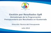 Gestión por Resultados GpR · 2016-06-10 · Es una metodología complementaria a la técnica del Presupuesto por Programas, que facilita la integración del ciclo presupuestario