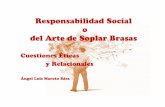 Responsabilidad Social o del Arte de Soplar Brasas · 2018-10-10 · fueron y serán las relaciones el corazón del Trabajo Social. Lo que cura es la relación, con un poco de teoría