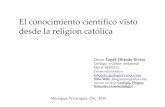 El conocimiento científico visto desde la religion católica€¦ · conocimiento, pero si algunos de ustedes sabe algo al respecto, le agradecería me informe sobre esto. En todo