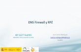 DNS Firewall y RPZ - RedIRIS · •Ofrece protección y visibilidad de lo que ocurre en la red. Tipos de DNS firewall ... •o una acción por defecto para toda la zona. RPZ: reglas