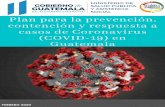 Plan para la Prevención, contención y respuesta a …...2020/02/17  · 4 Plan de prevención, contención y respuesta a casos de Coronavirus (COVID-19) en Guatemala. III. Propósito