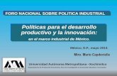 Políticas para el desarrollo productivo y la innovaciónticas-para-el-desarrollo...FORO NACIONAL SOBRE POLITICA INDUSTRIAL Universidad Autónoma Metropolitana –Xochimilco Departamento