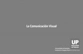 La Comunicación Visual - Palermofido.palermo.edu/servicios_dyc/blog/docentes/trabajos/... · 2016-07-03 · Trabaja en la interpretación, ordenamiento y la presentación visual