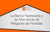 La Banca Hipotecaria y las Alternativas de Mitigación de ...mbaofpr.com/wp-content/uploads/2017/05/... · • Negociación relacionada a los términos de la hipoteca con el dueño