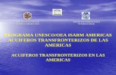 PROGRAMA UNESCO/OEA ISARM AMERICAS ...ORGANIZACION DE LOS ESTADOS AMERICANOS PROGRAMA HIDROLOGICO INTERNACIONAL PROGRAMA UNESCO/OEA ISARM AMERICAS ACUIFEROS TRANSFRONTERIZOS DE LAS