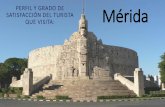 SATISFACCIÓN DEL TURISTA PERFIL Y GRADO DE Mérida QUE …sefotur.yucatan.gob.mx/files-content/general/estudios_y... · 2016-09-27 · ciudad, así como la percepción que tienen