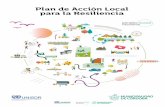 Plan de Acción Local para la Resiliencia · dial “Desarrollando Ciudades Resilientes”, y de acuerdo con el Marco de Sendai, ha elaborado el Plan de Acción Local para la Reducción