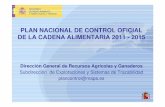 PLAN NACIONAL DE CONTROL OFICIAL DE LA CADENA …D3N… · 18 4-EL PLAN NACIONAL DE CONTROL DE LA CADENA ALIMENTARIA 2007-2010Elaboración en 2005 y 2006. Aprobación en 2007 por