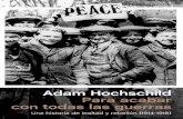 p e con todas las guerras · De todos ellos habla Adam Hochschild en este libro, en el que los que lucharon en la guerra dejan sitio a los que se opusieron a ella, muchos de los cuales