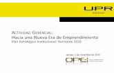 A GERENCIAL Hacia una Nueva Era de Emprendimientodocs.upra.edu/opei/pdf/planificacion/16ta_actividad_gerencial.pdf · •Redactar la propuesta de capacitación para profesionales