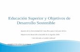 Educación Superior y Objetivos de Desarrollo Sostenible · Educación Superior y Objetivos de Desarrollo Sostenible Aportes de la Universidad de Costa Rica para el alcance de los