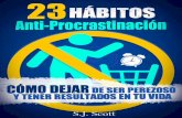 23 Hábitos Anti-Procrastinación Cómo dejar de ser...Encontrarás que cuando una tarea difícil se convierte en un hábito, se vuelve difícil de posponer. Eventualmente lo harás