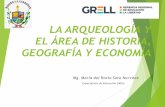 LA ARQUEOLOGÍA Y EL ÁREA DE HISTORIA, GEOGRAFÍA Y …€¦ · La arqueología propicia la indagación, favorece el desarrollo de la memoria histórica de las poblaciones, despierta