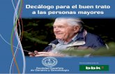 Decálogo para el buen trato a las personas mayores BUEN TRATO.pdf · El BueN tRAtO es uNIveRsAl, es el resultado del respeto de los derechos, respeto a la DIGNIDAD de la persona,