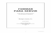 FORMAR PARA SERVIRsamuelmiranda.com.mx/Formar Para Servir Benigno-Juanes.pdf · 2014-11-30 · 6 Formar para servir Prólogo Las orientaciones y urgencias de cuantos conocen, aman