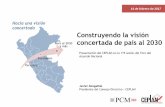 Construyendo la visión Perú al 2030 concertada de país al ...acuerdonacional.pe/wp-content/uploads/2017/02/... · concertada de país al 2030 Perú hoy Escenarios Perú al 2030