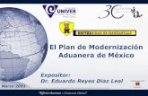 El Plan de Modernización Aduanera de México El Plan de...cumplimento de formalidades del despacho aduanero . Modernización Aforos Mecanismos automáticos para identificar y revisar