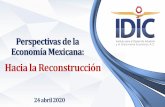 Perspectivas de la Economía Mexicana...2020/04/24  · Empresas en México: Directorio Estadístico Nacional de Unidades Económicas 5.48 millones % 1 a 10 93.4 11 a 50 5.3 51 a 250