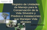 Registro de Unidades de Manejo para la Conservación de la ...€¦ · Vida Silvestre y Predios e Instalaciones que Manejan Vida silvestre Direccion General de Vida Silvestre Jardines