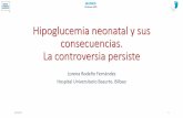 Hipoglucemia neonatal y sus consecuencias. La controversia ... · •Recomendaciones de cribado en RN de riesgo de hipoglucemia •Distinguir entre la hipoglucemia transicional y