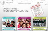 Orientaciones: REUNIÓN PREVIA DE CTZ€¦ · Establecer los compromisos y las acciones que asegure en la zona escolar, el logro de los propósitos establecidos para la cuarta sesión