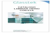 CATALOGO LAMINAR VIDRIO CON EVA · consumibles para la manufactura del vidrio plano. Estos son los pilares Glasstek: ... -Adecuado para aplicaciones de vidrio con reducción de sonido