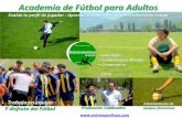 Academia de Fútbol para Adultos...• El programa anual de La Academia de Fútbol para Adultos es esencialmente flexible y personalizado de acuerdo a las necesidades de cada alumno,