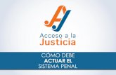 CÓMO DEBE ACTUAR EL SISTEMA PENAL - Acceso a la Justicia€¦ · al proceso del Sistema Penal de Responsabilidad, tienen derecho a conocer el contenido, efectos y recursos inherentes