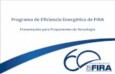 Programa de Eficiencia Energética de FIRA€¦ · proveedores Validación de la propuesta del proyecto Validación y verificación de proyectos para disminuir el riesgo tecnológico