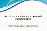 INTRODUCCIÓN A LA TEORÍA ECONÓMICA - UNAMherzog.economia.unam.mx/miguelc/recursos/ite_presentaciones/PC… · INTRODUCCIÓN A LA TEORÍA ECONÓMICA DR. MIGUEL CERVANTES JIMÉNEZ.