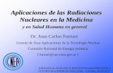 Aplicaciones de las Radiaciones Nucleares en la Medicina · Aplicaciones de las Radiaciones Nucleares en la Medicina Dr. Juan Carlos Furnari Gerente de Área Aplicaciones de la Tecnología