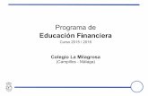 Educación Financiera€¦ · Educación Financiera.Curso 2015 – 2016 3 OBJETIVOS Los objetivos generales que se pretenden conseguir con el programa de Educación Económica y Financiera