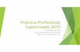 Práctica Profesional Supervisada 2015 · Práctica Profesional Supervisada 2015 Periodista Profesional Centro Universitario de Sur Occidente Asesor: Lic. Heinrich Herman León .