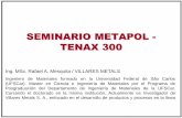 SEMINARIO METAPOL - TENAX 300 · -Explicar el desarrollo y el diferencial de uso del acero TENAX 300.-Discutir ejemplos de aplicaciones (Casos). Parte 1 –día 22/03 de 14:00 a 17:00.