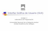 Interfaz Gráfica de Usuario (GUI) · Interfaz Gráfica de Usuario (GUI) Unidad: 2 Laboratorio de Programación Universidad Nacional de la PatagoniaAustral Unidad Académica Río