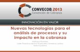 Nuevas tecnologías para el análisis de procesos y su ...€¦ · Nuevas tecnologías para el análisis de procesos y su impacto en la cobranza Adriana Ramirez Lider Practica sector