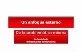 Dr. Sergio Tapia Dire or Jurídico de UnoAméricaiimp.org.pe/website2/jueves/ultimo237/jm20110512_tapia.pdf · Un enfoque externo de la problemática minera Enfoque (Enfocar) = Descubrir