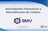 Instrumentos Financieros y Diversificación de Cartera....Instrumentos Financieros y Diversificación de Cartera. 15 de octubre 2015 Las opiniones y puntos de vista vertidos en esta