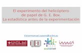 El experimento del helicóptero de papel de G. E. Box. La …areaestadistica.uclm.es/wp-content/uploads/2018/10/18... · 2018-12-05 · de papel de G. E. Box. La estadística antes