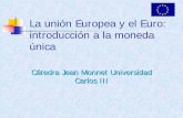 La unión Europea y el Euro: introducción a la moneda única€¦ · Libre circulación de mercancías y capitales. ... Estados Unidos por el euro como moneda para sus intercambios